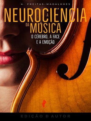 cover image of A Neurociência da Música--O Cérebro, a Face e a Emoção
